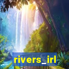 rivers_irl