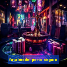 fatalmodel porto seguro