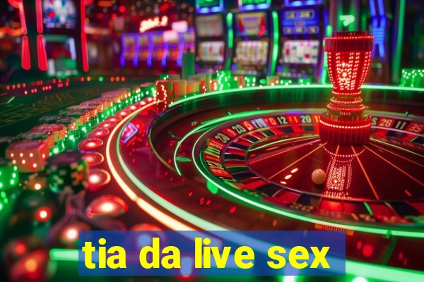 tia da live sex