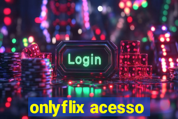onlyflix acesso