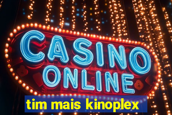 tim mais kinoplex
