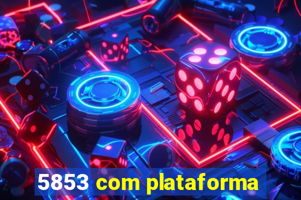 5853 com plataforma