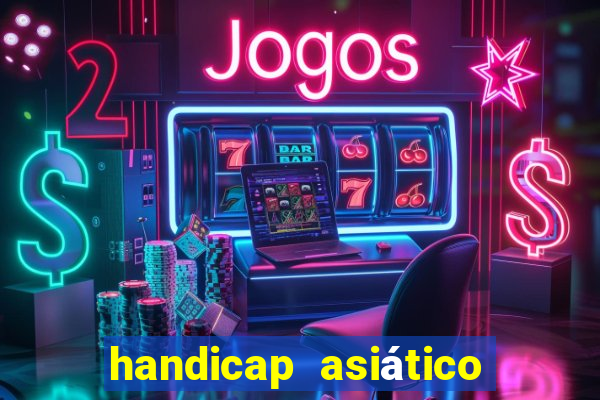 handicap asiático o que significa