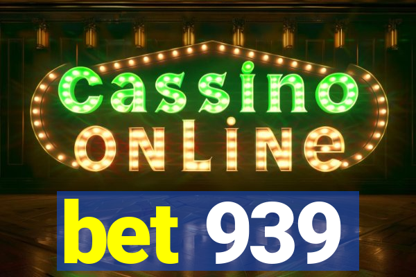 bet 939