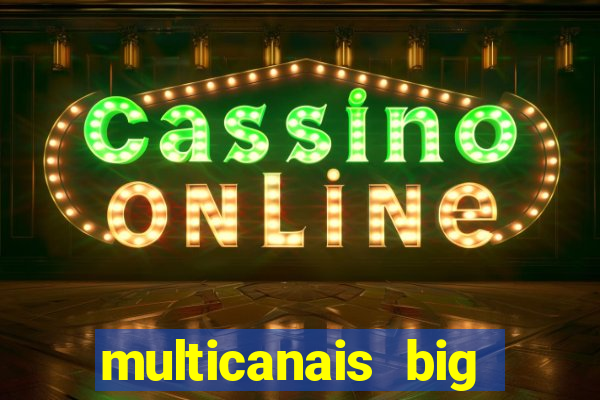 multicanais big brother brasil