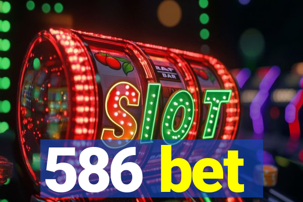 586 bet