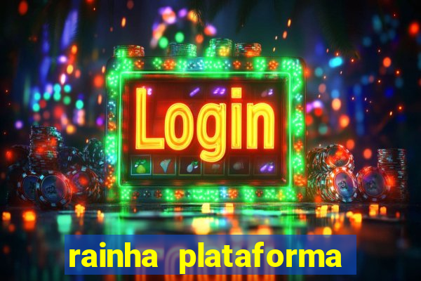 rainha plataforma de jogos