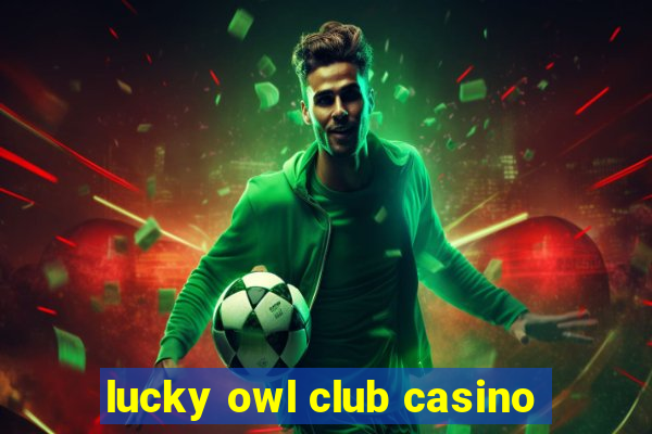 lucky owl club casino