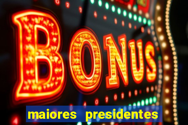 maiores presidentes do brasil