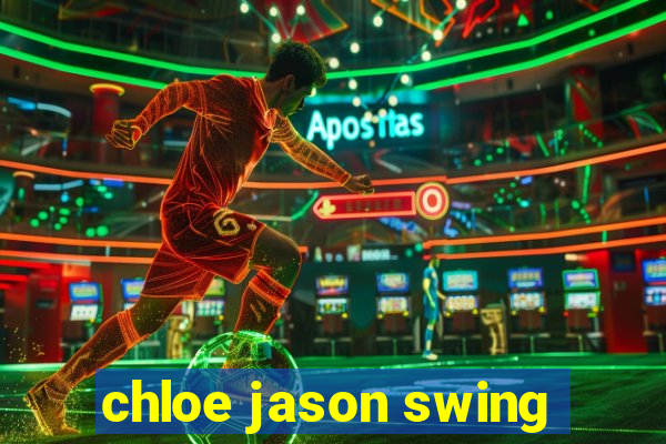 chloe jason swing