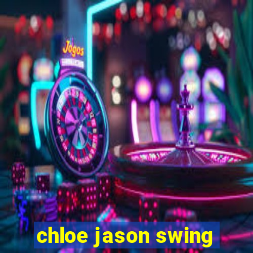 chloe jason swing