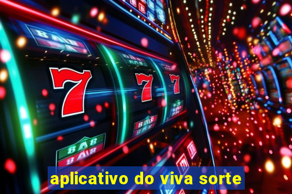 aplicativo do viva sorte