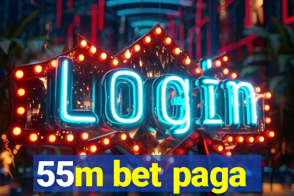 55m bet paga