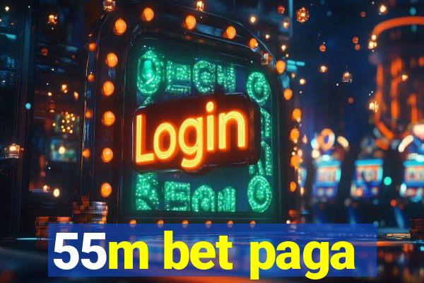 55m bet paga