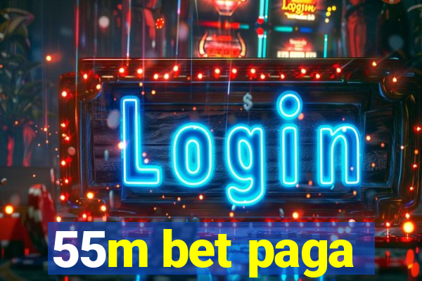 55m bet paga