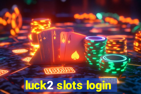 luck2 slots login