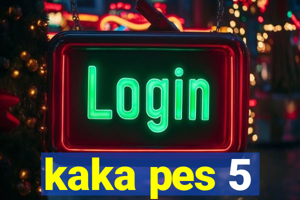 kaka pes 5