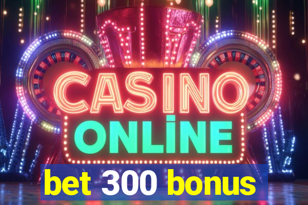 bet 300 bonus