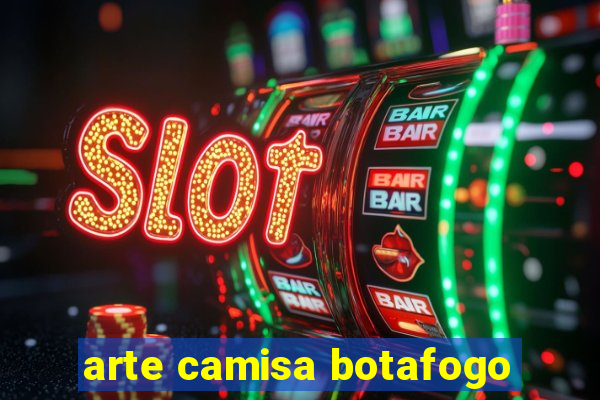 arte camisa botafogo