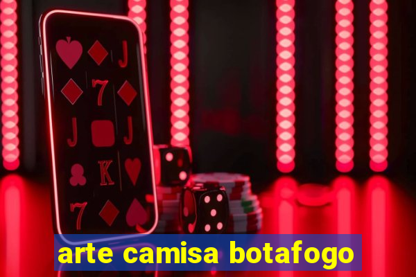 arte camisa botafogo