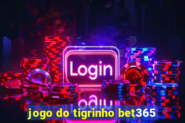 jogo do tigrinho bet365