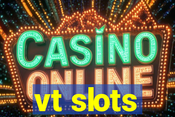 vt slots