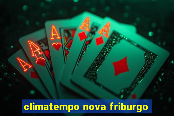 climatempo nova friburgo