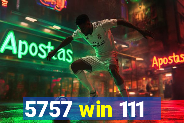 5757 win 111