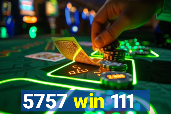 5757 win 111
