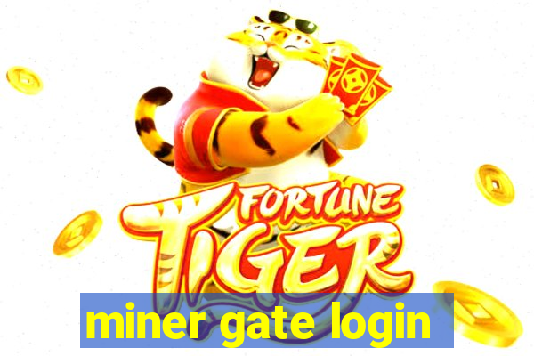 miner gate login