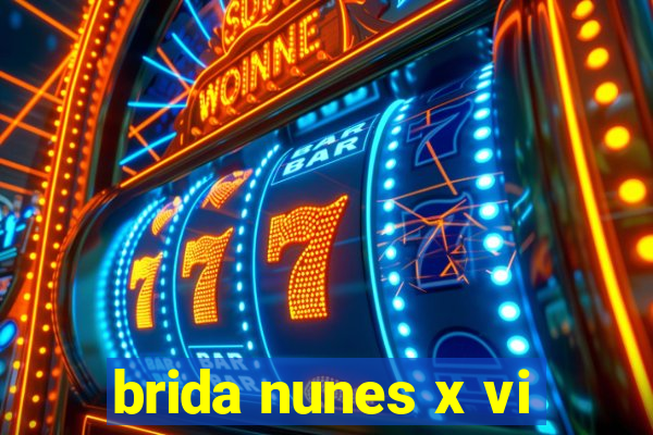 brida nunes x vi