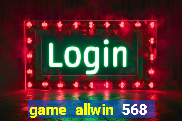 game allwin 568 com login