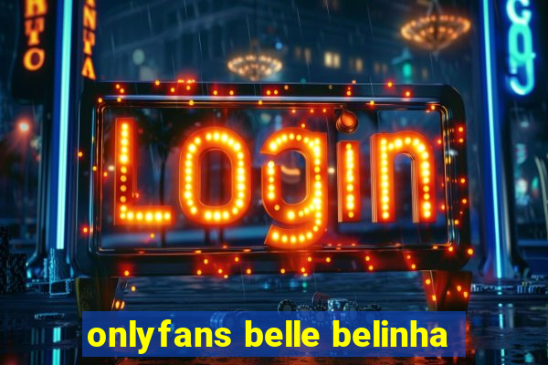 onlyfans belle belinha