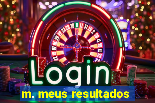 m. meus resultados