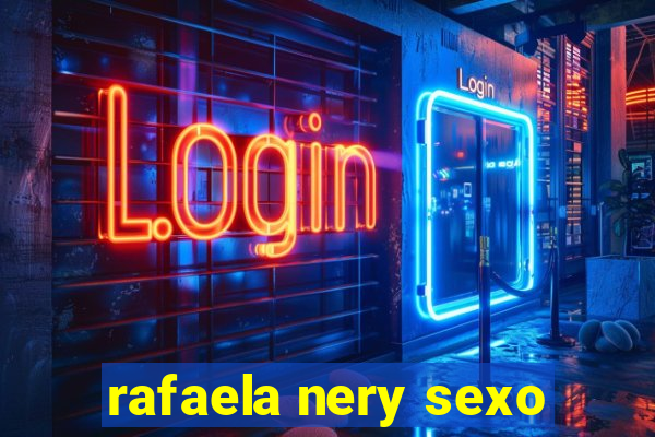 rafaela nery sexo