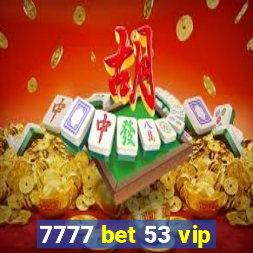 7777 bet 53 vip