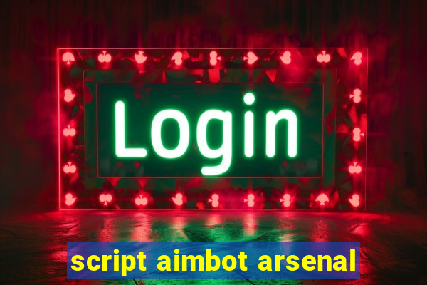 script aimbot arsenal