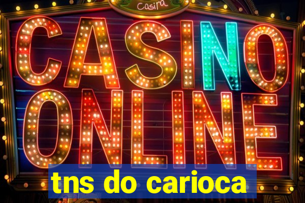 tns do carioca