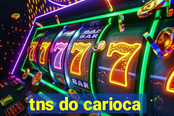 tns do carioca