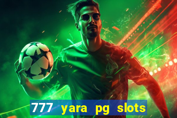 777 yara pg slots paga mesmo