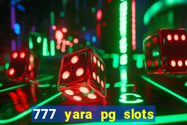 777 yara pg slots paga mesmo