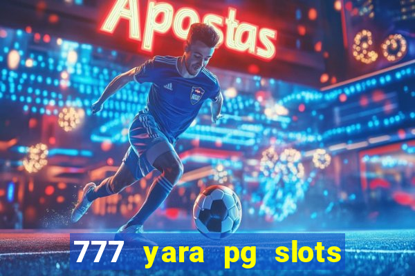 777 yara pg slots paga mesmo