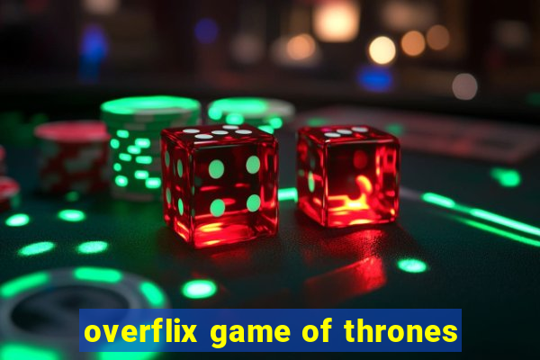 overflix game of thrones