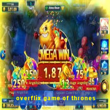 overflix game of thrones
