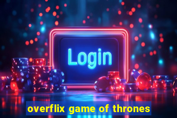 overflix game of thrones