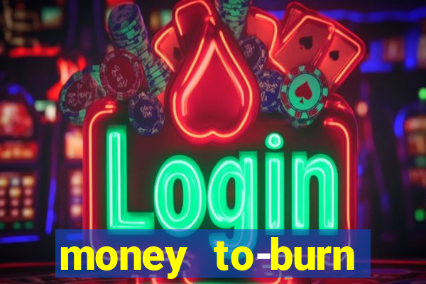 money to-burn system pt br