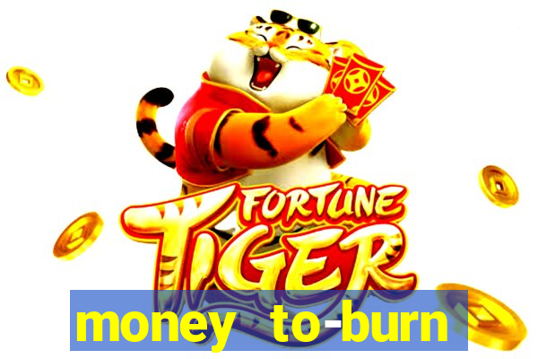 money to-burn system pt br