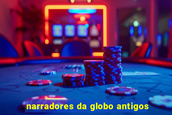 narradores da globo antigos
