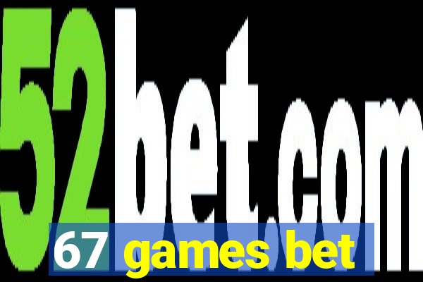 67 games bet