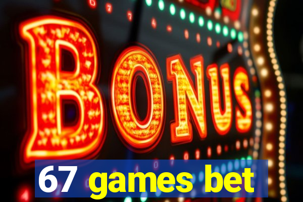 67 games bet